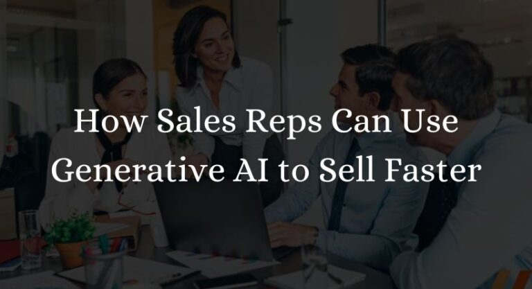 How Sales Reps Can Use Generative AI to Sell Faster 2023
