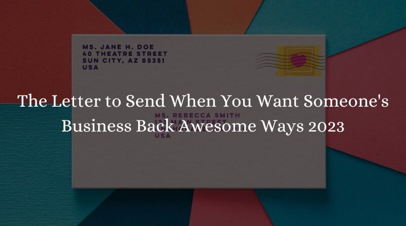 The Letter to Send When You Want Someone's Business Back Awesome Ways 2023
